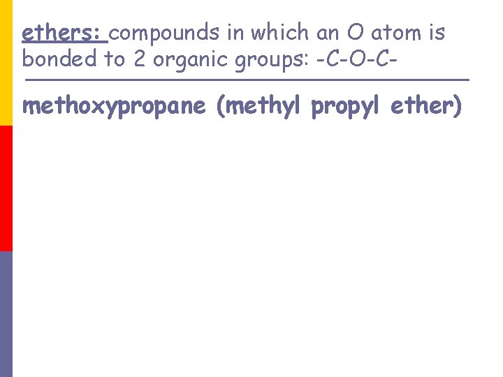 ethers: compounds in which an O atom is bonded to 2 organic groups: -C-O-C-