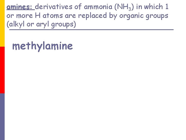 amines: derivatives of ammonia (NH 3) in which 1 or more H atoms are