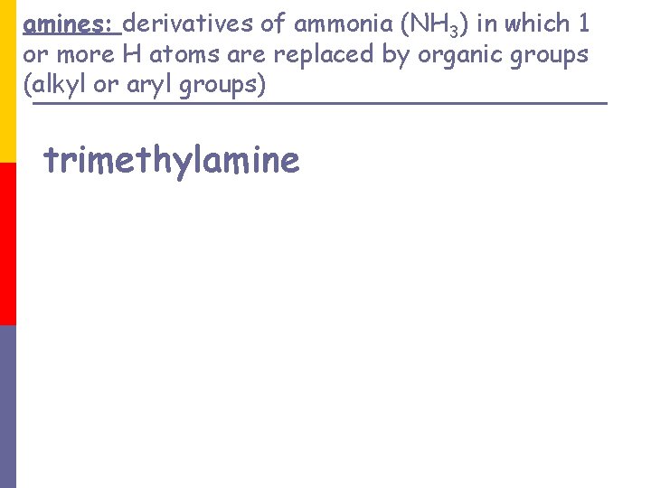 amines: derivatives of ammonia (NH 3) in which 1 or more H atoms are