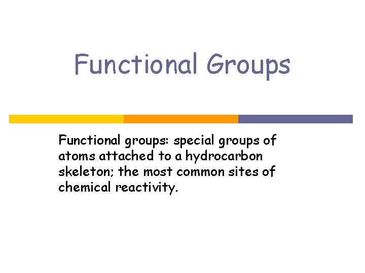 Functional Groups Functional groups: special groups of atoms attached to a hydrocarbon skeleton; the