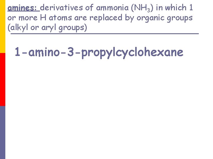amines: derivatives of ammonia (NH 3) in which 1 or more H atoms are