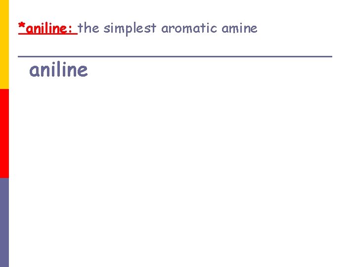 *aniline: the simplest aromatic amine aniline 