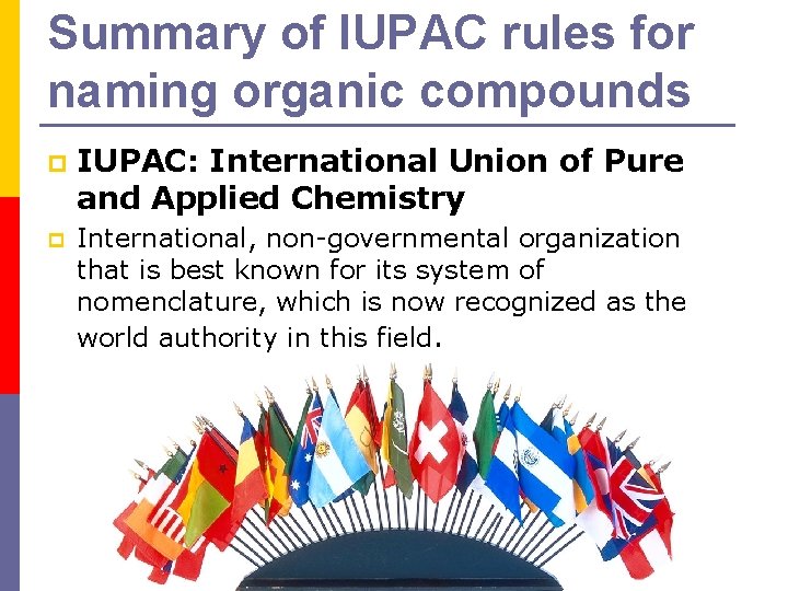 Summary of IUPAC rules for naming organic compounds p IUPAC: International Union of Pure
