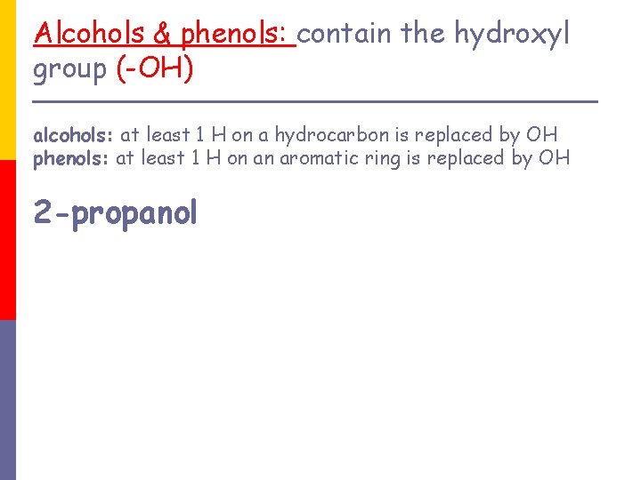 Alcohols & phenols: contain the hydroxyl group (-OH) alcohols: at least 1 H on