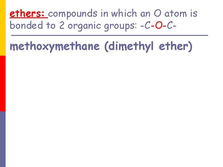 ethers: compounds in which an O atom is bonded to 2 organic groups: -C-O-C-