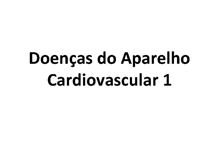 Doenças do Aparelho Cardiovascular 1 