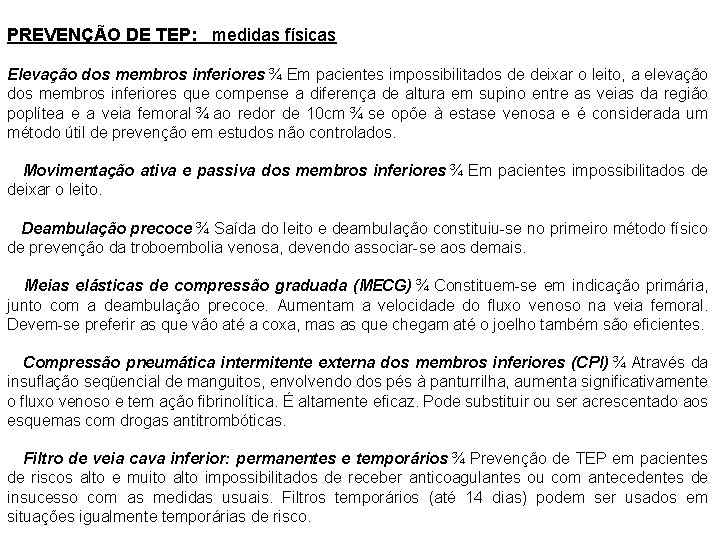 PREVENÇÃO DE TEP: medidas físicas Elevação dos membros inferiores ¾ Em pacientes impossibilitados de