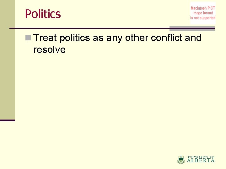 Politics n Treat politics as any other conflict and resolve 