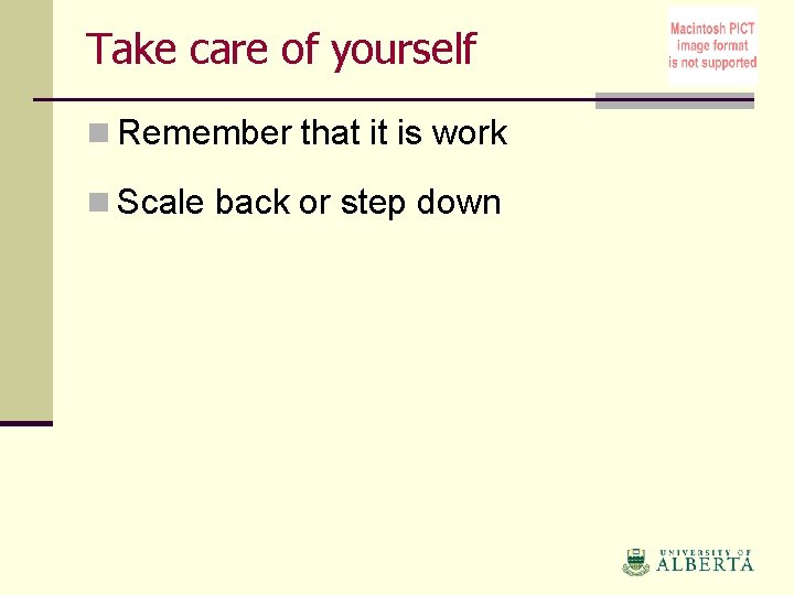 Take care of yourself n Remember that it is work n Scale back or