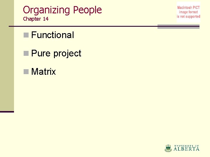 Organizing People Chapter 14 n Functional n Pure project n Matrix 