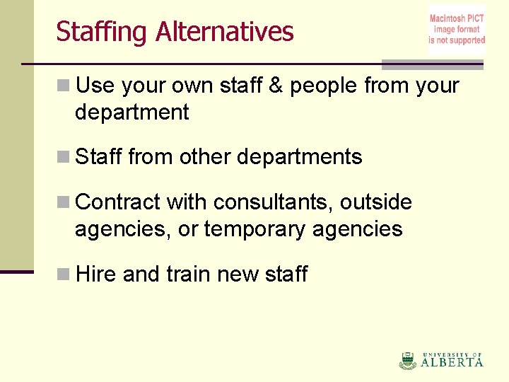 Staffing Alternatives n Use your own staff & people from your department n Staff
