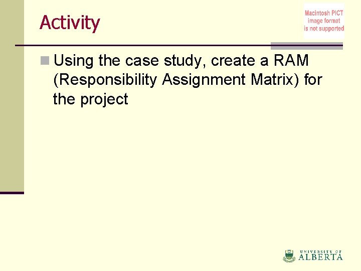 Activity n Using the case study, create a RAM (Responsibility Assignment Matrix) for the