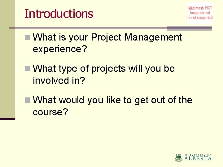 Introductions n What is your Project Management experience? n What type of projects will