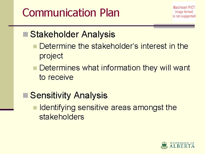 Communication Plan n Stakeholder Analysis n Determine the stakeholder’s interest in the project n