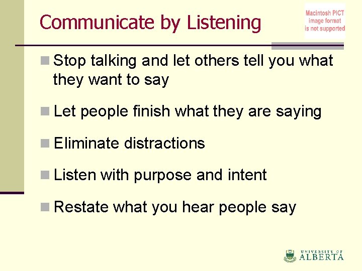 Communicate by Listening n Stop talking and let others tell you what they want