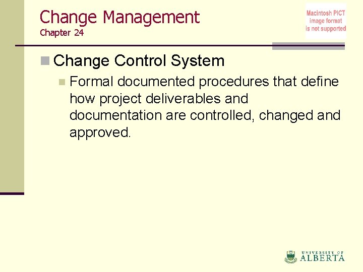 Change Management Chapter 24 n Change Control System n Formal documented procedures that define