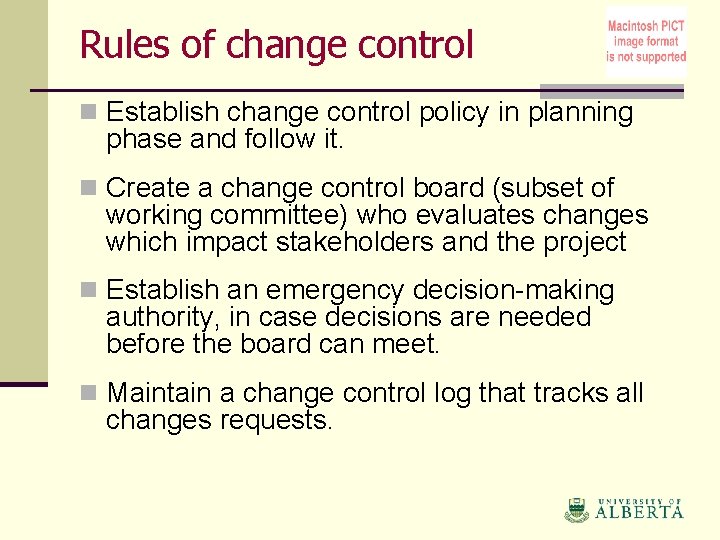 Rules of change control n Establish change control policy in planning phase and follow