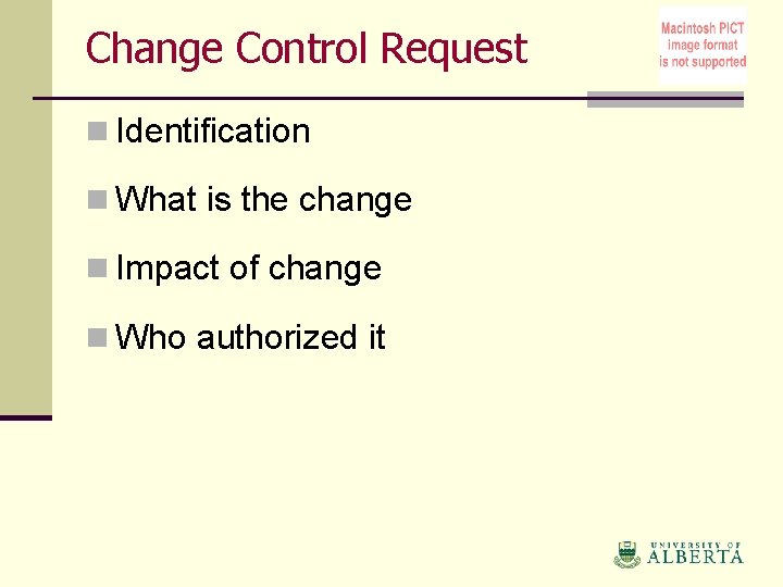 Change Control Request n Identification n What is the change n Impact of change