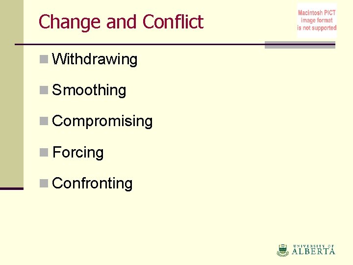 Change and Conflict n Withdrawing n Smoothing n Compromising n Forcing n Confronting 
