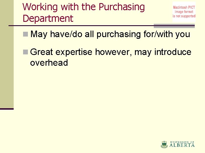 Working with the Purchasing Department n May have/do all purchasing for/with you n Great