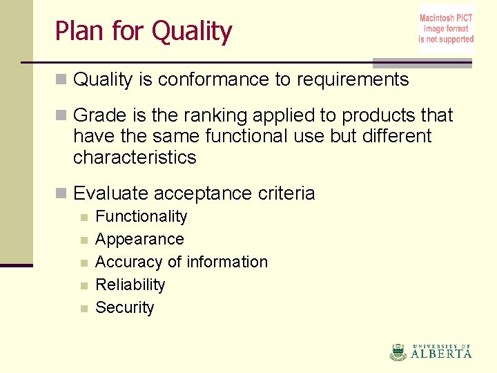Plan for Quality n Quality is conformance to requirements n Grade is the ranking