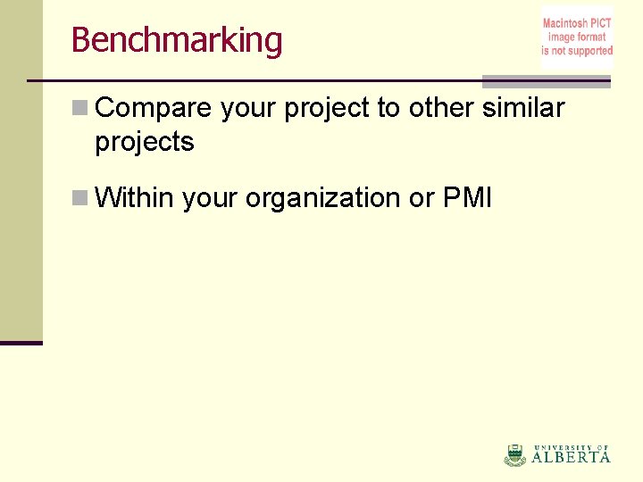 Benchmarking n Compare your project to other similar projects n Within your organization or