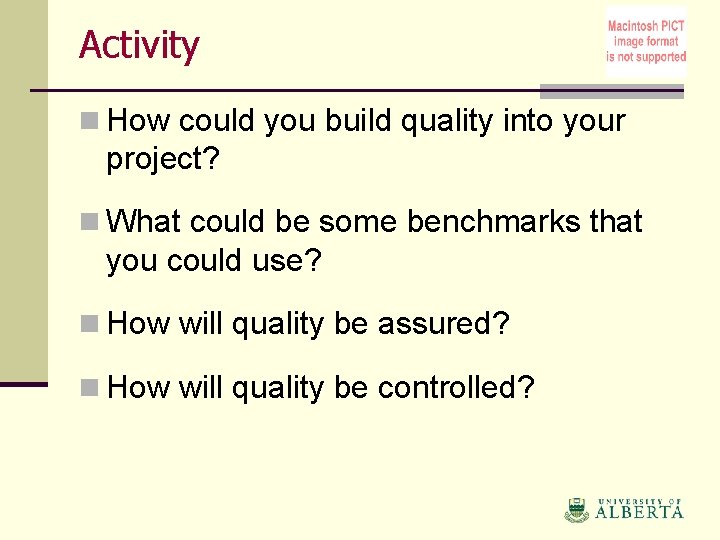 Activity n How could you build quality into your project? n What could be