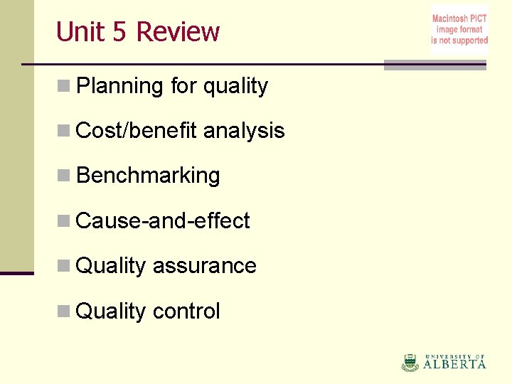 Unit 5 Review n Planning for quality n Cost/benefit analysis n Benchmarking n Cause-and-effect