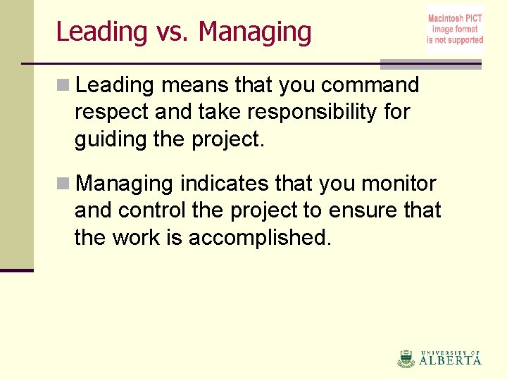 Leading vs. Managing n Leading means that you command respect and take responsibility for