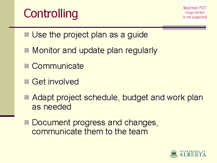 Controlling n Use the project plan as a guide n Monitor and update plan