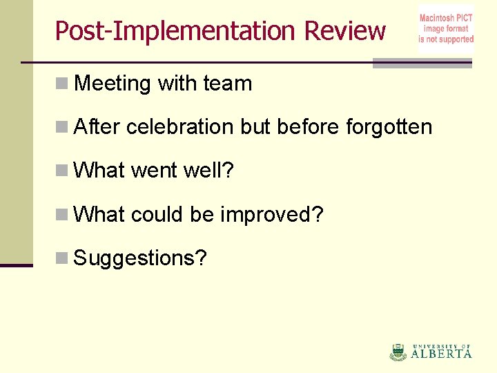 Post-Implementation Review n Meeting with team n After celebration but before forgotten n What