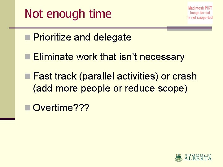 Not enough time n Prioritize and delegate n Eliminate work that isn’t necessary n