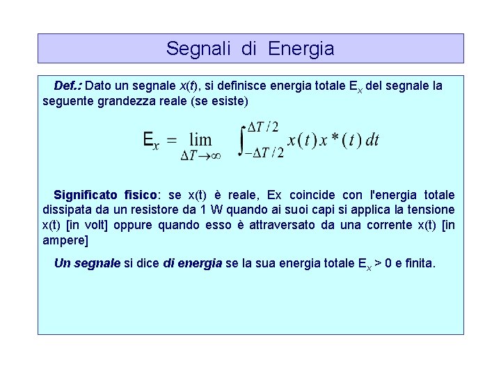 Segnali di Energia Def. : Dato un segnale x(t), si definisce energia totale Ex