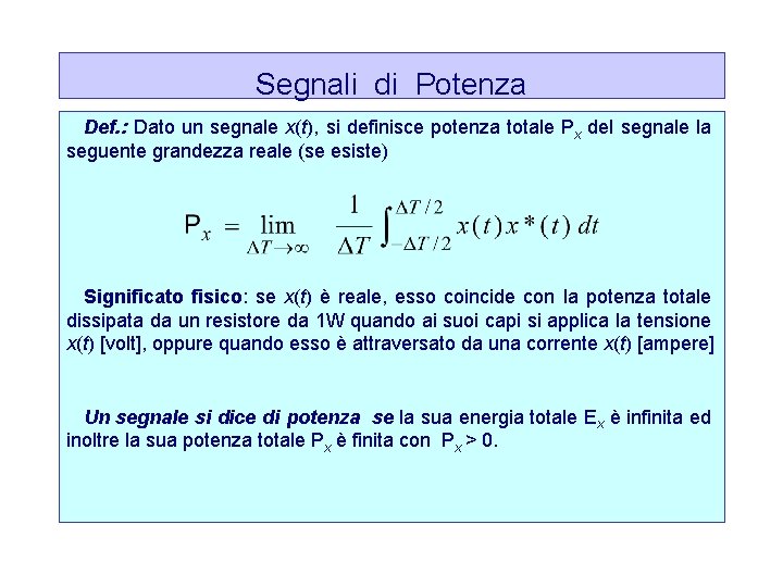 Segnali di Potenza Def. : Dato un segnale x(t), si definisce potenza totale Px