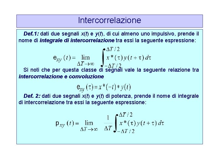 Intercorrelazione Def. 1: dati due segnali x(t) e y(t), di cui almeno uno impulsivo,