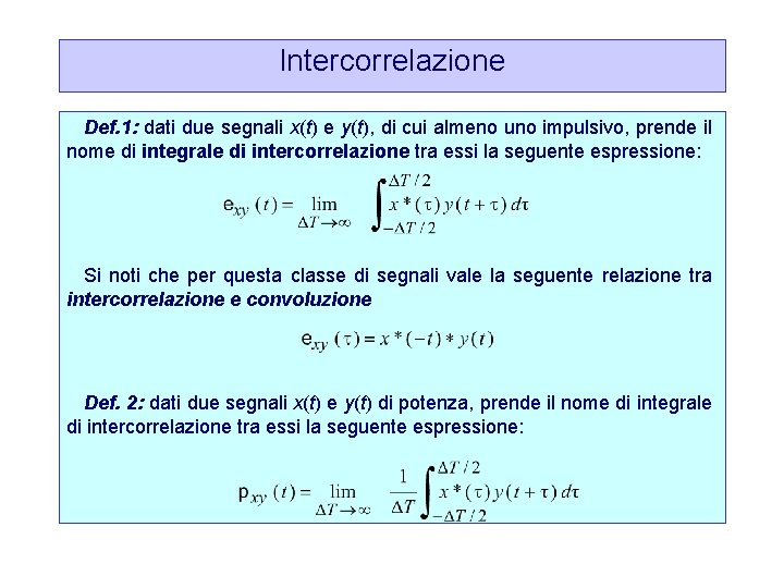 Intercorrelazione Def. 1: dati due segnali x(t) e y(t), di cui almeno uno impulsivo,