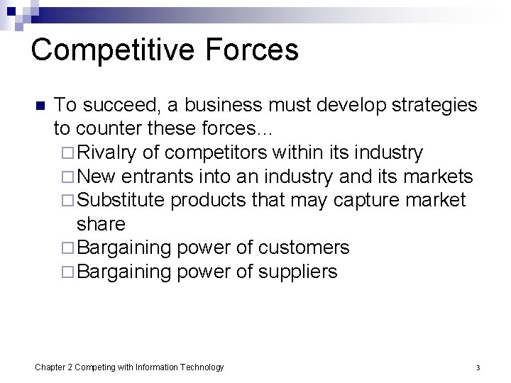 Competitive Forces n To succeed, a business must develop strategies to counter these forces…
