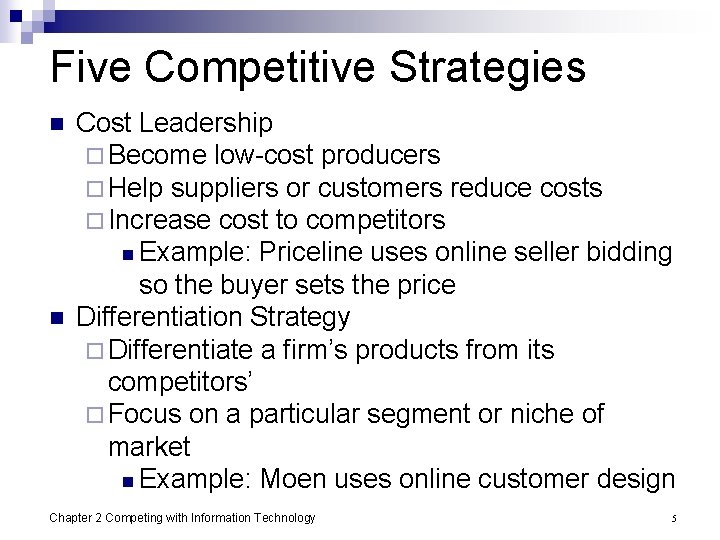 Five Competitive Strategies n n Cost Leadership ¨ Become low-cost producers ¨ Help suppliers