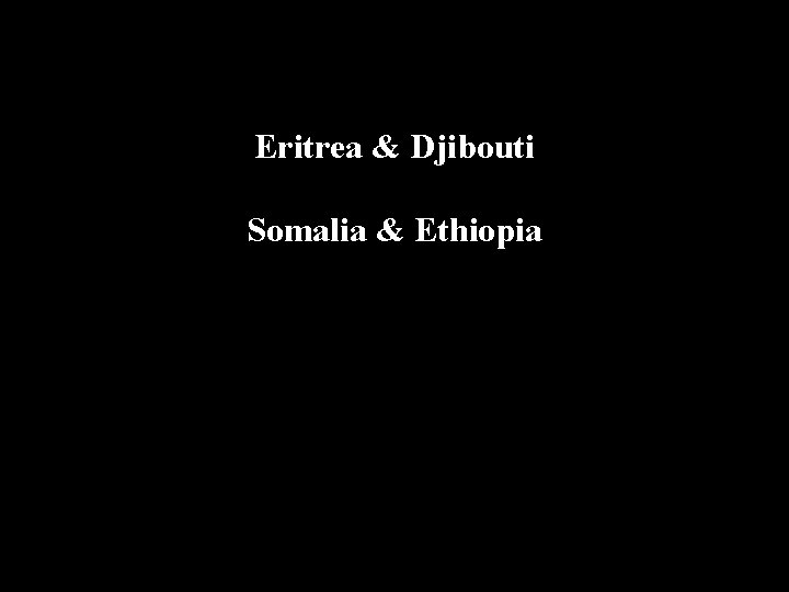 Eritrea & Djibouti Somalia & Ethiopia 