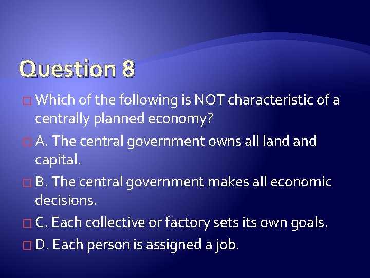 Question 8 � Which of the following is NOT characteristic of a centrally planned