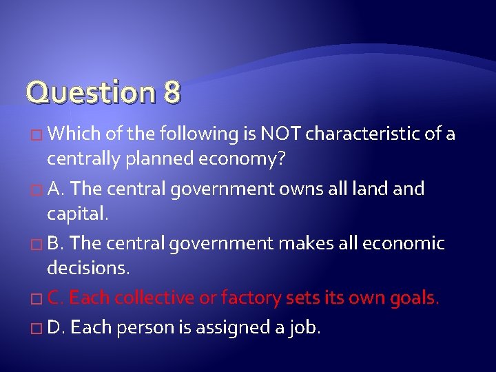 Question 8 � Which of the following is NOT characteristic of a centrally planned