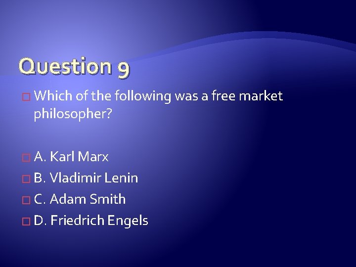 Question 9 � Which of the following was a free market philosopher? � A.