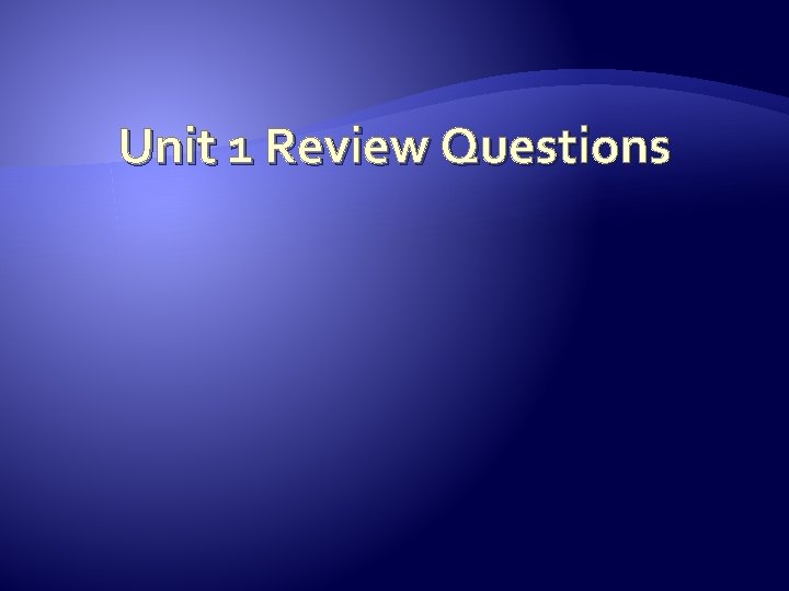 Unit 1 Review Questions 