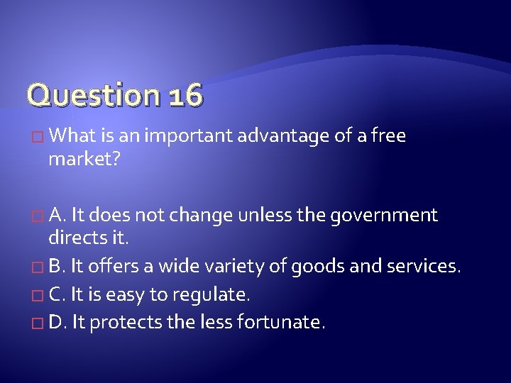 Question 16 � What is an important advantage of a free market? � A.