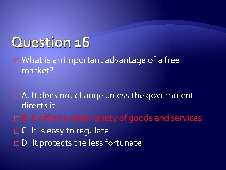 Question 16 � What is an important advantage of a free market? � A.