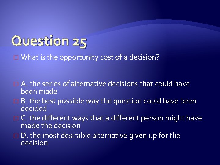 Question 25 � What is the opportunity cost of a decision? A. the series