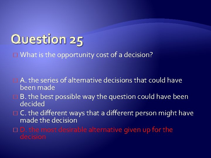 Question 25 � What is the opportunity cost of a decision? A. the series