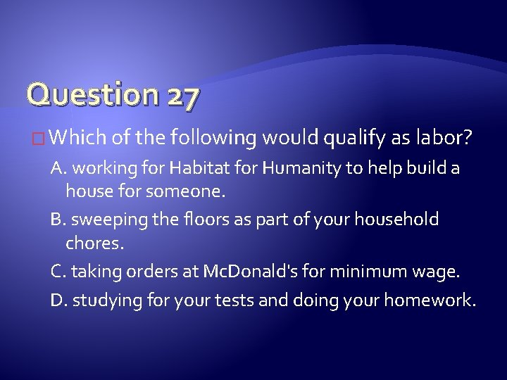 Question 27 � Which of the following would qualify as labor? A. working for