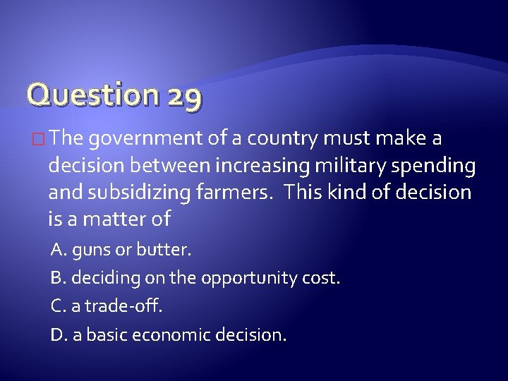 Question 29 � The government of a country must make a decision between increasing