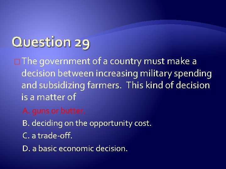 Question 29 � The government of a country must make a decision between increasing